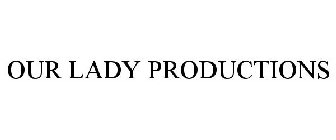 OUR LADY PRODUCTIONS