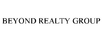 BEYOND REALTY GROUP