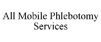 ALL MOBILE PHLEBOTOMY SERVICES