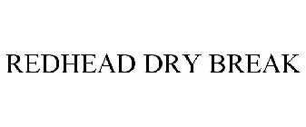 REDHEAD DRY BREAK