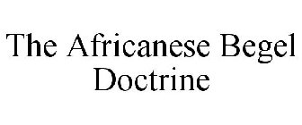 THE AFRICANESE BEGEL DOCTRINE