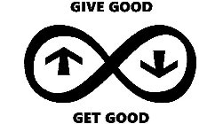 GIVE GOOD GET GOOD