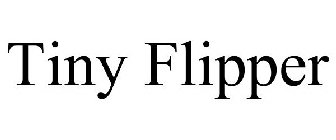 TINY FLIPPER