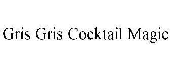 GRIS GRIS COCKTAIL MAGIC