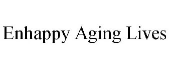 ENHAPPY AGING LIVES