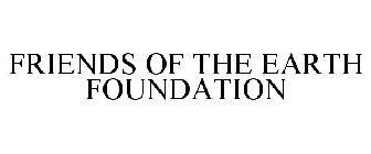 FRIENDS OF THE EARTH FOUNDATION
