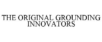 THE ORIGINAL GROUNDING INNOVATORS