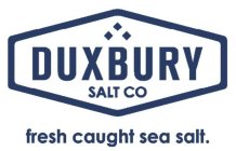 DUXBURY SALT CO FRESH CAUGHT SEA SALT.