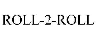 ROLL-2-ROLL