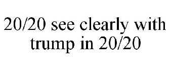 20/20 SEE CLEARLY WITH TRUMP IN 20/20