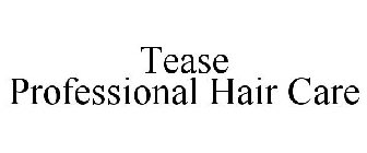 TEASE PROFESSIONAL HAIR CARE