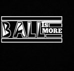 BALL IS MORE
