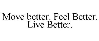 MOVE BETTER. FEEL BETTER. LIVE BETTER.