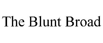 THE BLUNT BROAD