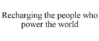 RECHARGING THE PEOPLE WHO POWER THE WORLD