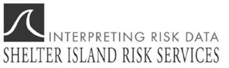 INTERPRETING RISK DATA SHELTER ISLAND RISK SERVICES
