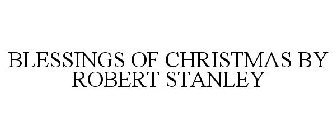 BLESSINGS OF CHRISTMAS BY ROBERT STANLEY