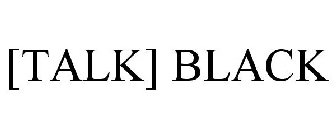 [TALK] BLACK