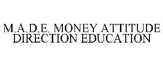 M.A.D.E. MONEY ATTITUDE DIRECTION EDUCATION