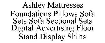 ASHLEY MATTRESSES FOUNDATIONS PILLOWS SOFA SETS SOFA SECTIONAL SETS DIGITAL ADVERTISING FLOOR STAND DISPLAY SHIRTS