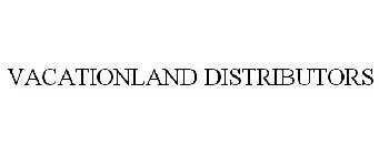 VACATIONLAND DISTRIBUTORS