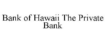 BANK OF HAWAII THE PRIVATE BANK