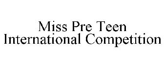MISS PRE TEEN INTERNATIONAL COMPETITION