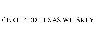 CERTIFIED TEXAS WHISKEY