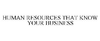 HUMAN RESOURCES THAT KNOW YOUR BUSINESS