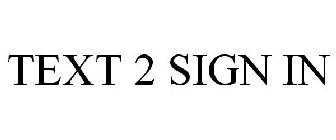 TEXT 2 SIGN IN