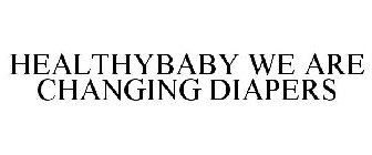 HEALTHYBABY WE ARE CHANGING DIAPERS