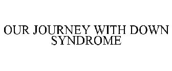 OUR JOURNEY WITH DOWN SYNDROME