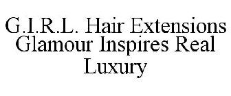 G.I.R.L. HAIR EXTENSIONS GLAMOUR INSPIRES REAL LUXURY