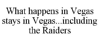 WHAT HAPPENS IN VEGAS STAYS IN VEGAS...INCLUDING THE RAIDERS