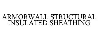 ARMORWALL STRUCTURAL INSULATED SHEATHING