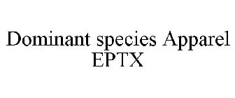 DOMINANT SPECIES APPAREL EPTX