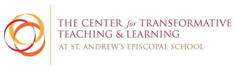 THE CENTER FOR TRANSFORMATIVE TEACHING & LEARNING AT ST. ANDREW'S EPISCOPAL SCHOOL