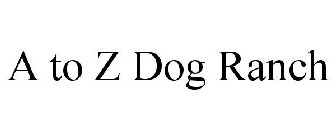 A TO Z DOG RANCH
