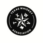 TEXAS WHISKEY ASSOCIATION T X W A