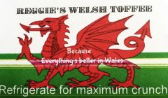 REGGIE'S WELSH TOFFEE BECAUSE EVERYTHING'S BETTER IN WALES REFRIGERATE FOR MAXIMUM CRUNCH