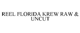 REEL FLORIDA KREW RAW & UNCUT