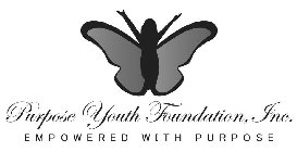 PURPOSE YOUTH FOUNDATION, INC. EMPOWERED WITH PURPOSE