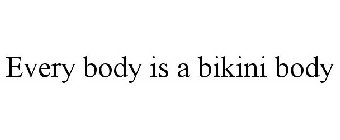 EVERY BODY IS A BIKINI BODY