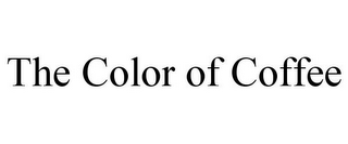 THE COLOR OF COFFEE