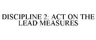 DISCIPLINE 2: ACT ON THE LEAD MEASURES