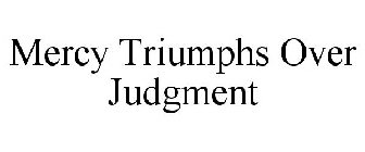 MERCY TRIUMPHS OVER JUDGMENT