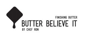 FINISHING BUTTER BUTTER BELIEVE IT BY CHEF RON