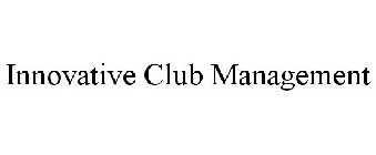 INNOVATIVE CLUB MANAGEMENT
