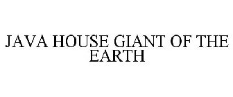 JAVA HOUSE GIANT OF THE EARTH