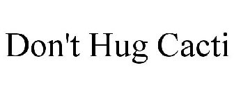DON'T HUG CACTI